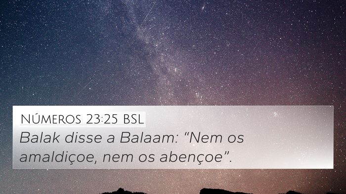 Números 23:25 BSL 4K Wallpaper - Balak disse a Balaam: “Nem os amaldiçoe, nem - 4K Wallpaper Bible Verse