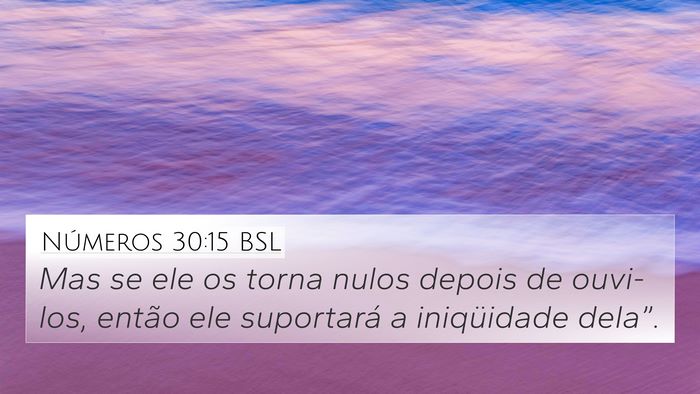 Números 30:15 BSL 4K Wallpaper - Mas se ele os torna nulos depois de ouvi-los, - 4K Wallpaper Bible Verse