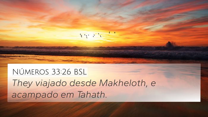 Números 33:26 BSL 4K Wallpaper - They viajado desde Makheloth, e acampado em - 4K Wallpaper Bible Verse
