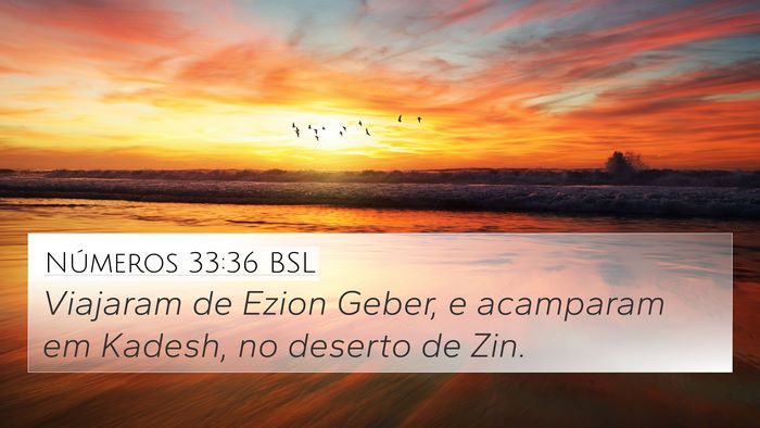 Números 33:36 BSL 4K Wallpaper - Viajaram de Ezion Geber, e acamparam em Kadesh, - 4K Wallpaper Bible Verse