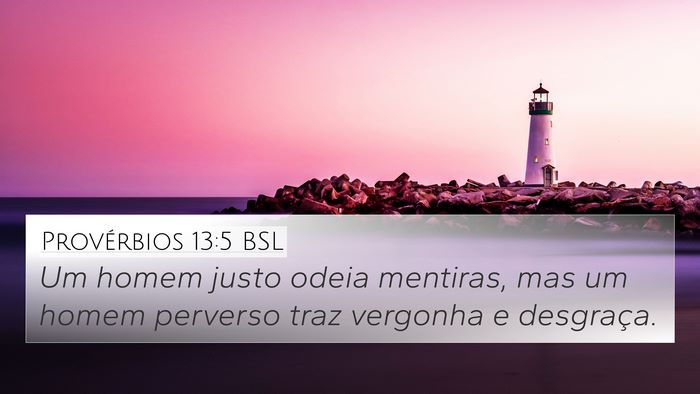 Provérbios 13:5 BSL 4K Wallpaper - Um homem justo odeia mentiras, mas um homem - 4K Wallpaper Bible Verse