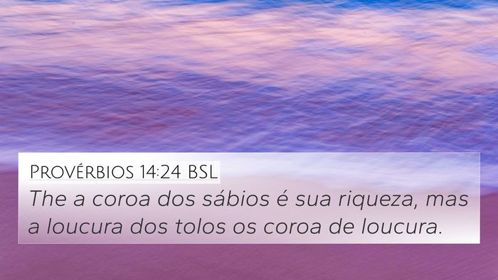 Provérbios 14:24 BSL 4K Wallpaper - The a coroa dos sábios é sua riqueza, mas a - 4K Wallpaper Bible Verse