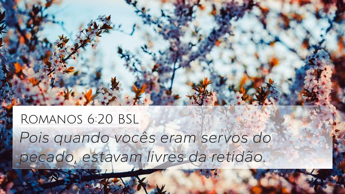 Romanos 6:20 BSL 4K Wallpaper - Pois quando vocês eram servos do pecado, estavam - 4K Wallpaper Bible Verse