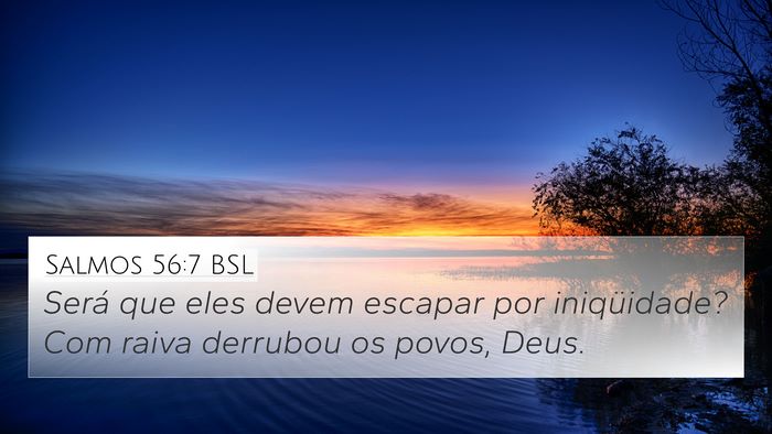 Salmos 56:7 BSL 4K Wallpaper - Será que eles devem escapar por iniqüidade? Com - 4K Wallpaper Bible Verse