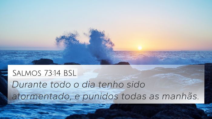 Salmos 73:14 BSL 4K Wallpaper - Durante todo o dia tenho sido atormentado, e - 4K Wallpaper Bible Verse