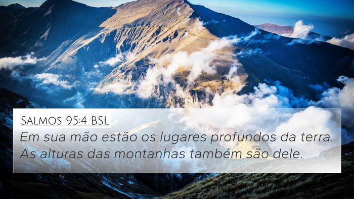 Salmos 95:4 BSL 4K Wallpaper - Em sua mão estão os lugares profundos da terra. - 4K Wallpaper Bible Verse