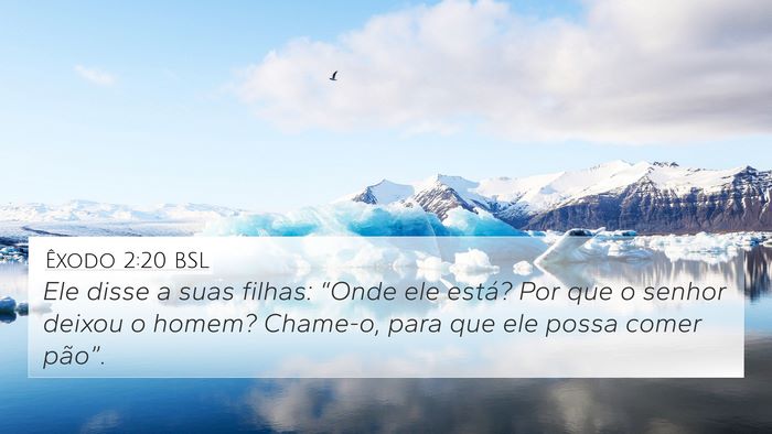 Êxodo 2:20 BSL 4K Wallpaper - Ele disse a suas filhas: “Onde ele está? Por - 4K Wallpaper Bible Verse
