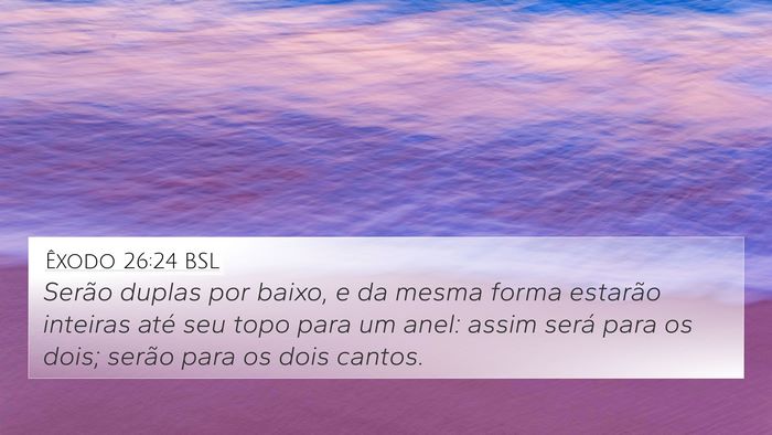 Êxodo 26:24 BSL 4K Wallpaper - Serão duplas por baixo, e da mesma forma - 4K Wallpaper Bible Verse