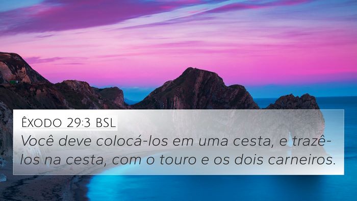 Êxodo 29:3 BSL 4K Wallpaper - Você deve colocá-los em uma cesta, e trazê-los - 4K Wallpaper Bible Verse