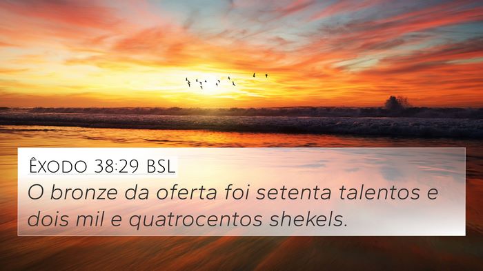 Êxodo 38:29 BSL 4K Wallpaper - O bronze da oferta foi setenta talentos e dois - 4K Wallpaper Bible Verse