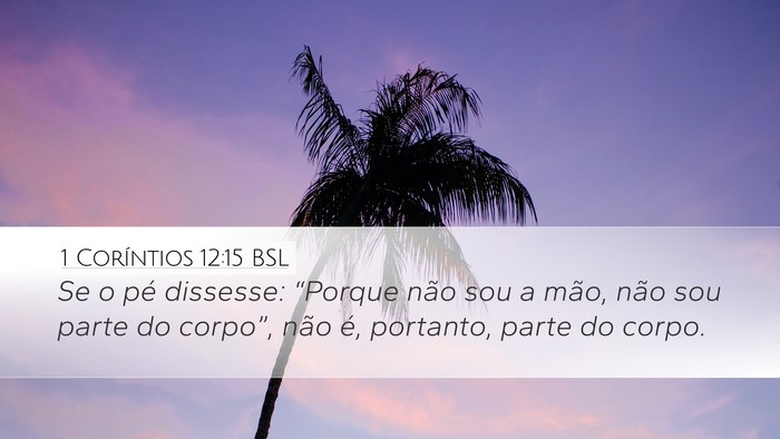 1 Coríntios 12:15 BSL Desktop Wallpaper - Se o pé dissesse: “Porque não sou a mão, - Desktop Bible Verse Wallpaper