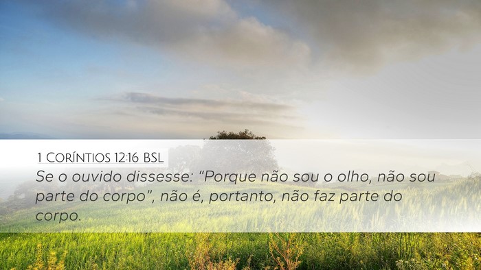 1 Coríntios 12:16 BSL Desktop Wallpaper - Se o ouvido dissesse: “Porque não sou o olho, - Desktop Bible Verse Wallpaper