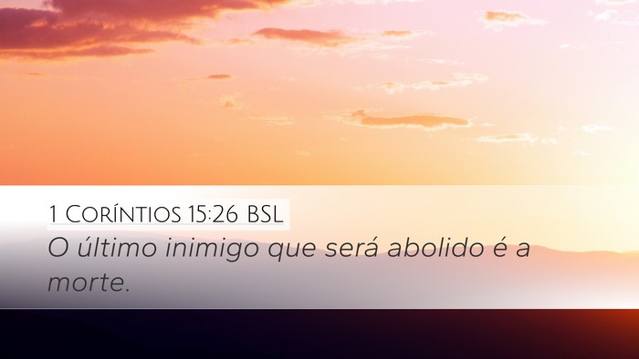 1 Coríntios 15:26 BSL Desktop Wallpaper - O último inimigo que será abolido é a - Desktop Bible Verse Wallpaper