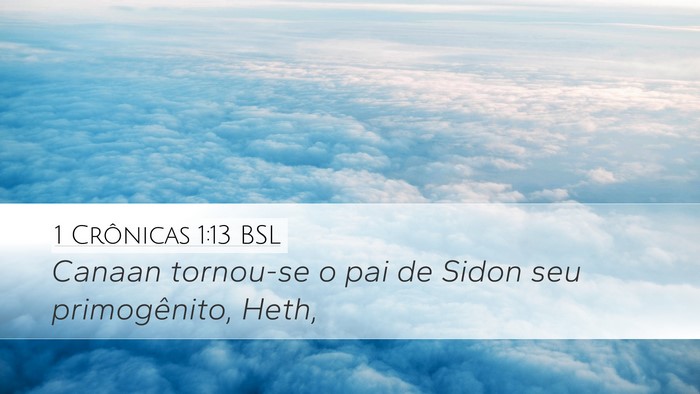 1 Crônicas 1:13 BSL Desktop Wallpaper - Canaan tornou-se o pai de Sidon seu primogênito, - Desktop Bible Verse Wallpaper