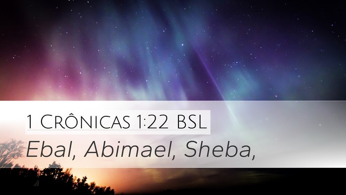 1 Crônicas 1:22 BSL Desktop Wallpaper - Ebal, Abimael, - Desktop Bible Verse Wallpaper
