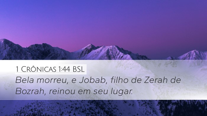 1 Crônicas 1:44 BSL Desktop Wallpaper - Bela morreu, e Jobab, filho de Zerah de Bozrah, - Desktop Bible Verse Wallpaper