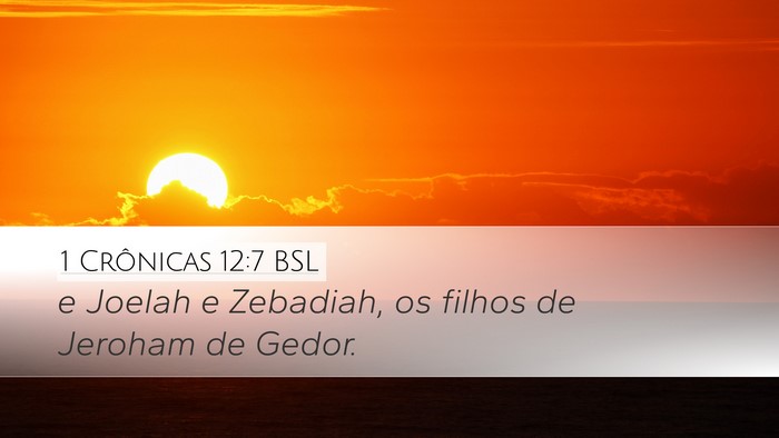 1 Crônicas 12:7 BSL Desktop Wallpaper - e Joelah e Zebadiah, os filhos de Jeroham de - Desktop Bible Verse Wallpaper