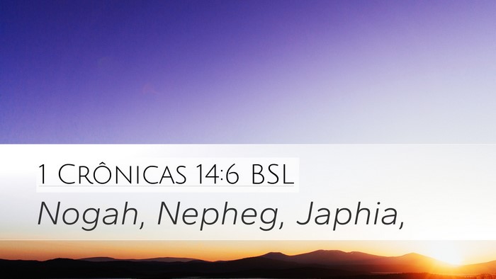 1 Crônicas 14:6 BSL Desktop Wallpaper - Nogah, Nepheg, - Desktop Bible Verse Wallpaper