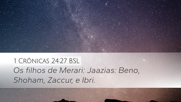 1 Crônicas 24:27 BSL Desktop Wallpaper - Os filhos de Merari: Jaazias: Beno, Shoham, - Desktop Bible Verse Wallpaper