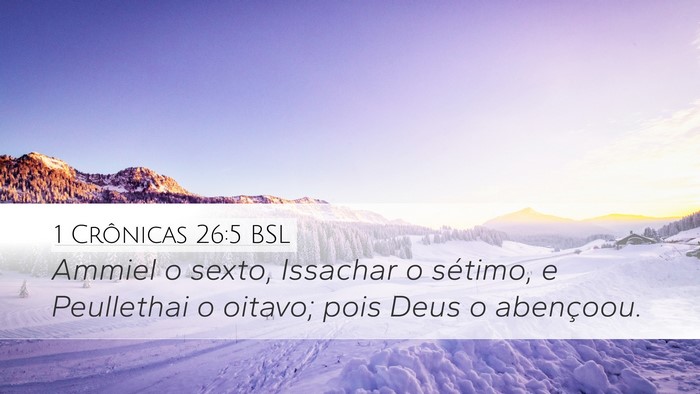 1 Crônicas 26:5 BSL Desktop Wallpaper - Ammiel o sexto, Issachar o sétimo, e Peullethai - Desktop Bible Verse Wallpaper
