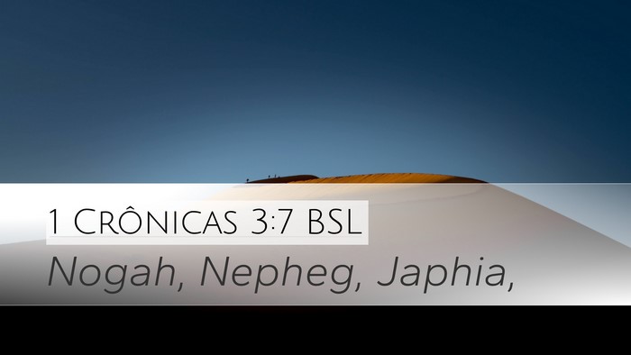 1 Crônicas 3:7 BSL Desktop Wallpaper - Nogah, Nepheg, - Desktop Bible Verse Wallpaper