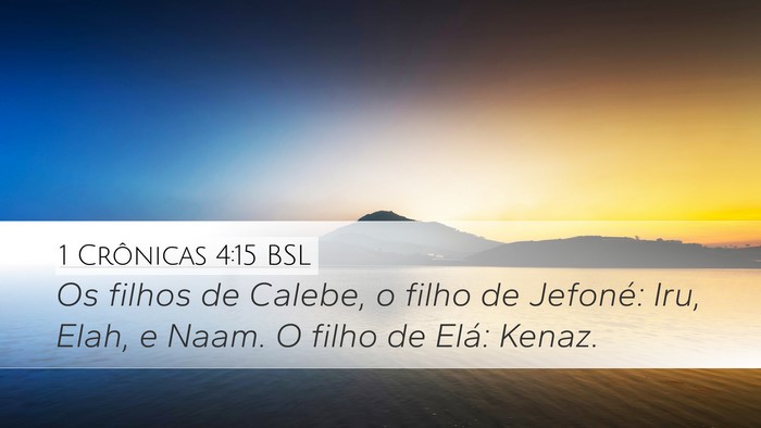 1 Crônicas 4:15 BSL Desktop Wallpaper - Os filhos de Calebe, o filho de Jefoné: Iru, - Desktop Bible Verse Wallpaper