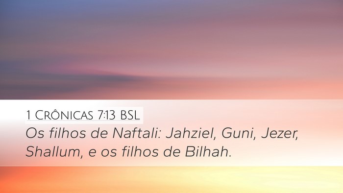1 Crônicas 7:13 BSL Desktop Wallpaper - Os filhos de Naftali: Jahziel, Guni, Jezer, - Desktop Bible Verse Wallpaper