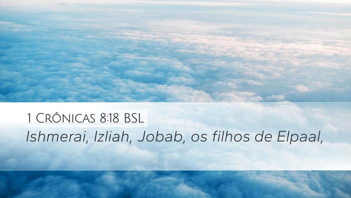 1 Crônicas 8:18 BSL Desktop Wallpaper - Ishmerai, Izliah, Jobab, os filhos de - Desktop Bible Verse Wallpaper