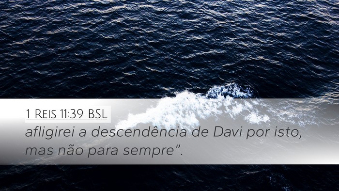 1 Reis 11:39 BSL Desktop Wallpaper - afligirei a descendência de Davi por isto, mas - Desktop Bible Verse Wallpaper