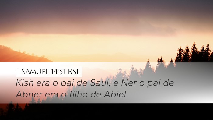 1 Samuel 14:51 BSL Desktop Wallpaper - Kish era o pai de Saul, e Ner o pai de Abner era - Desktop Bible Verse Wallpaper