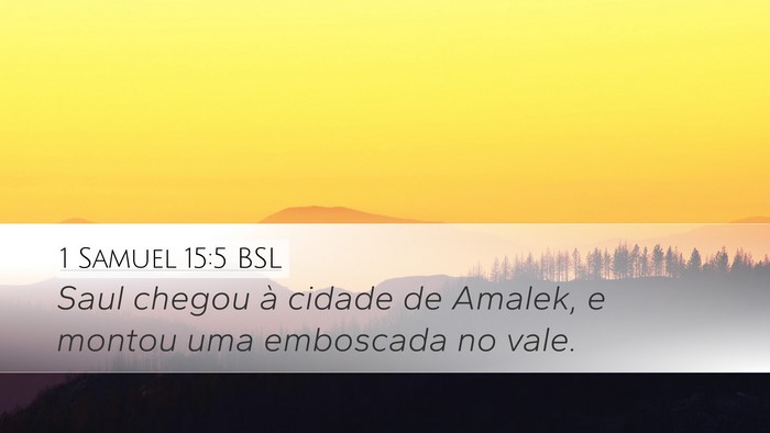 1 Samuel 15:5 BSL Desktop Wallpaper - Saul chegou à cidade de Amalek, e montou uma - Desktop Bible Verse Wallpaper