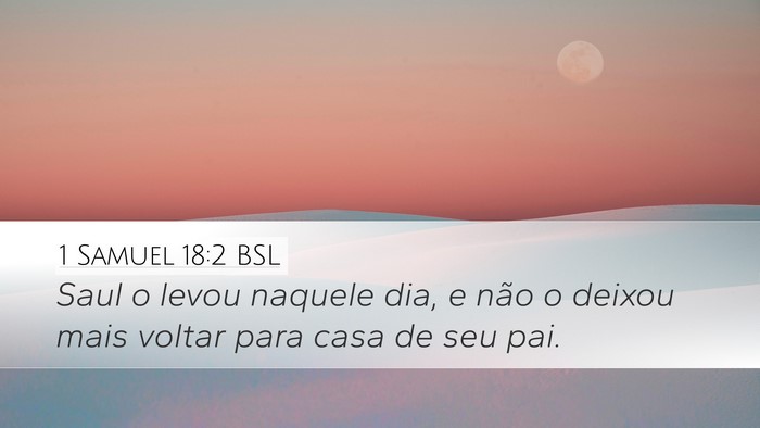 1 Samuel 18:2 BSL Desktop Wallpaper - Saul o levou naquele dia, e não o deixou mais - Desktop Bible Verse Wallpaper