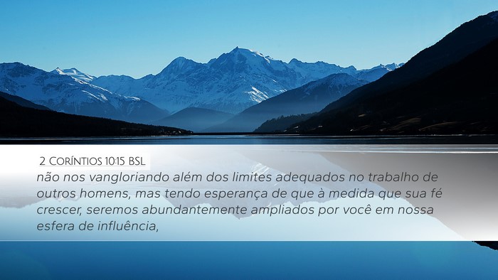 2 Coríntios 10:15 BSL Desktop Wallpaper - não nos vangloriando além dos limites adequados - Desktop Bible Verse Wallpaper
