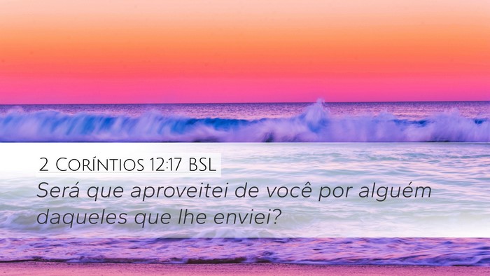 2 Coríntios 12:17 BSL Desktop Wallpaper - Será que aproveitei de você por alguém - Desktop Bible Verse Wallpaper