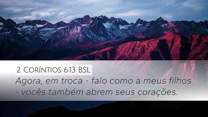 2 Coríntios 6:13 BSL Desktop Wallpaper - Agora, em troca - falo como a meus filhos - - Desktop Bible Verse Wallpaper