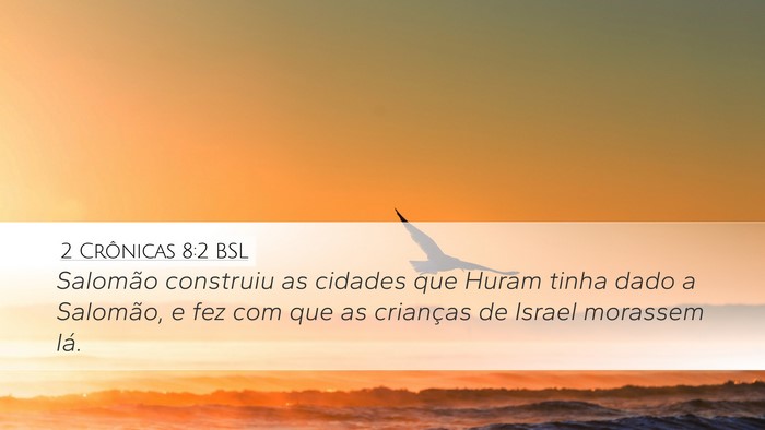 2 Crônicas 8:2 BSL Desktop Wallpaper - Salomão construiu as cidades que Huram tinha - Desktop Bible Verse Wallpaper