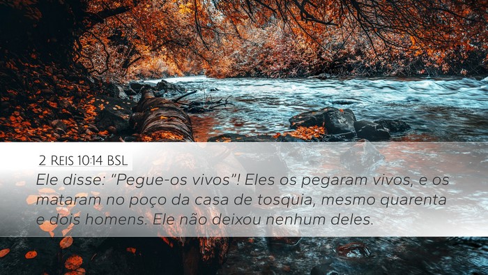 2 Reis 10:14 BSL Desktop Wallpaper - Ele disse: “Pegue-os vivos”! Eles os pegaram - Desktop Bible Verse Wallpaper