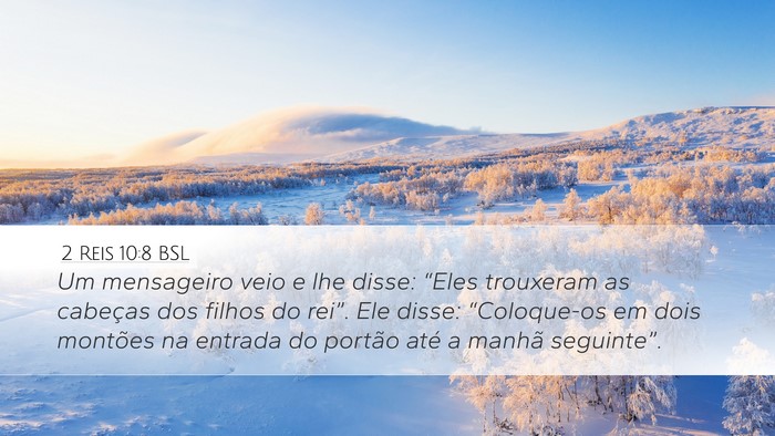 2 Reis 10:8 BSL Desktop Wallpaper - Um mensageiro veio e lhe disse: “Eles trouxeram - Desktop Bible Verse Wallpaper