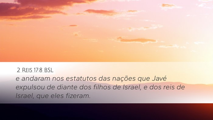 2 Reis 17:8 BSL Desktop Wallpaper - e andaram nos estatutos das nações que Javé - Desktop Bible Verse Wallpaper