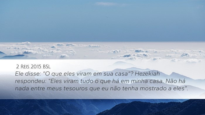 2 Reis 20:15 BSL Desktop Wallpaper - Ele disse: “O que eles viram em sua casa”? - Desktop Bible Verse Wallpaper