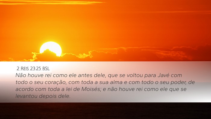2 Reis 23:25 BSL Desktop Wallpaper - Não houve rei como ele antes dele, que se voltou - Desktop Bible Verse Wallpaper