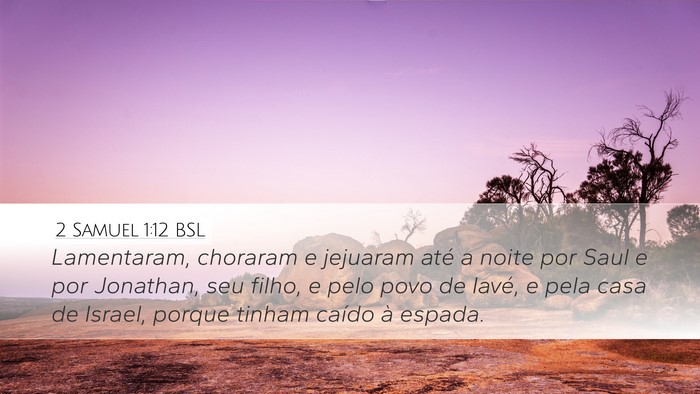2 Samuel 1:12 BSL Desktop Wallpaper - Lamentaram, choraram e jejuaram até a noite por - Desktop Bible Verse Wallpaper