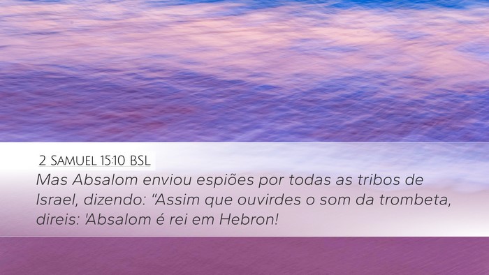 2 Samuel 15:10 BSL Desktop Wallpaper - Mas Absalom enviou espiões por todas as tribos - Desktop Bible Verse Wallpaper