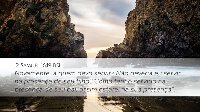 2 Samuel 16:19 BSL Desktop Wallpaper - Novamente, a quem devo servir? Não deveria eu - Desktop Bible Verse Wallpaper