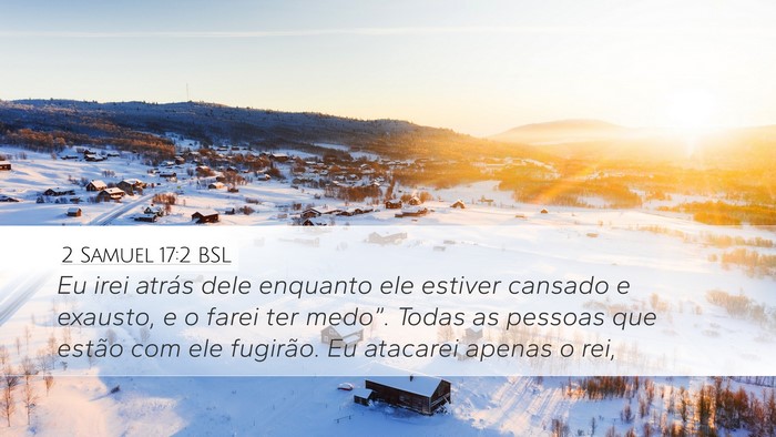 2 Samuel 17:2 BSL Desktop Wallpaper - Eu irei atrás dele enquanto ele estiver cansado - Desktop Bible Verse Wallpaper