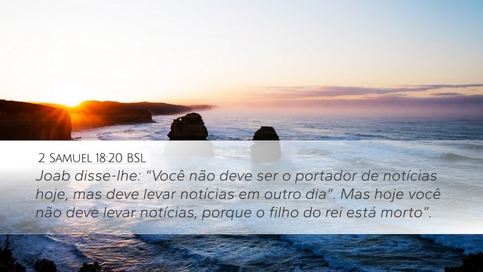2 Samuel 18:20 BSL Desktop Wallpaper - Joab disse-lhe: “Você não deve ser o portador - Desktop Bible Verse Wallpaper