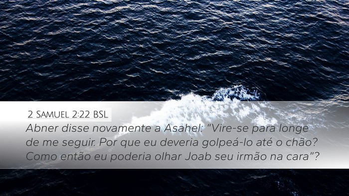 2 Samuel 2:22 BSL Desktop Wallpaper - Abner disse novamente a Asahel: “Vire-se para - Desktop Bible Verse Wallpaper
