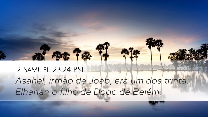 2 Samuel 23:24 BSL Desktop Wallpaper - Asahel, irmão de Joab, era um dos trinta: - Desktop Bible Verse Wallpaper
