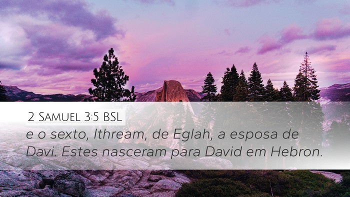 2 Samuel 3:5 BSL Desktop Wallpaper - e o sexto, Ithream, de Eglah, a esposa de Davi. - Desktop Bible Verse Wallpaper