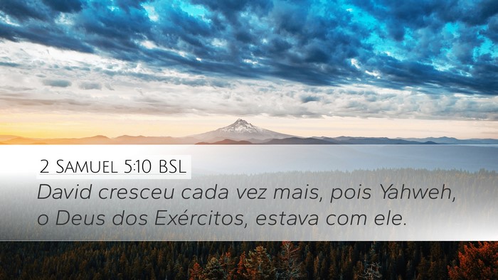 2 Samuel 5:10 BSL Desktop Wallpaper - David cresceu cada vez mais, pois Yahweh, o Deus - Desktop Bible Verse Wallpaper